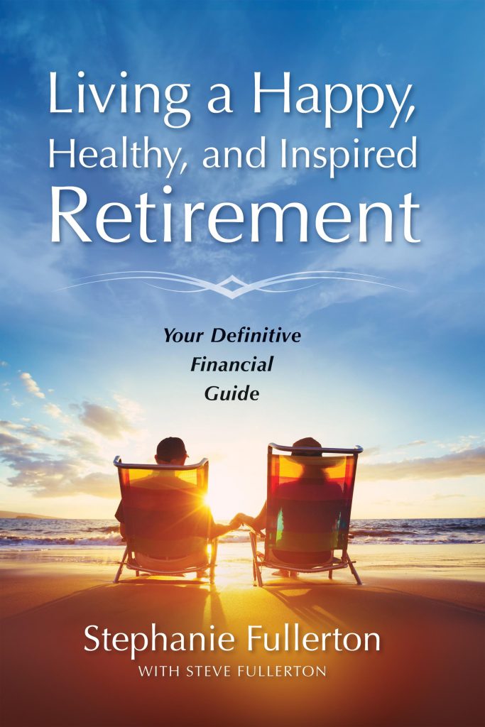 Living a Happy, Healthy, and Inspired Retirement: Your Definitive Financial Guide - Stephanie Fullerton